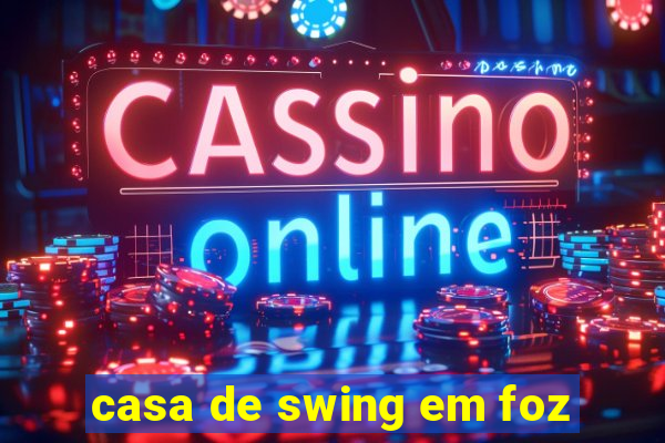 casa de swing em foz